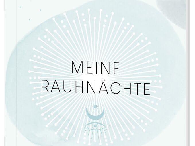Rauhnächte. Altes loslassen, Neues beginnen, Magie erleben